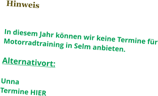 Hinweis   In diesem Jahr können wir keine Termine für Motorradtraining in Selm anbieten.  Alternativort:  Unna Termine HIER