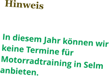 Hinweis   In diesem Jahr können wir keine Termine für Motorradtraining in Selm anbieten.