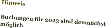Hinweis  Buchungen für 2023 sind demnächst möglich
